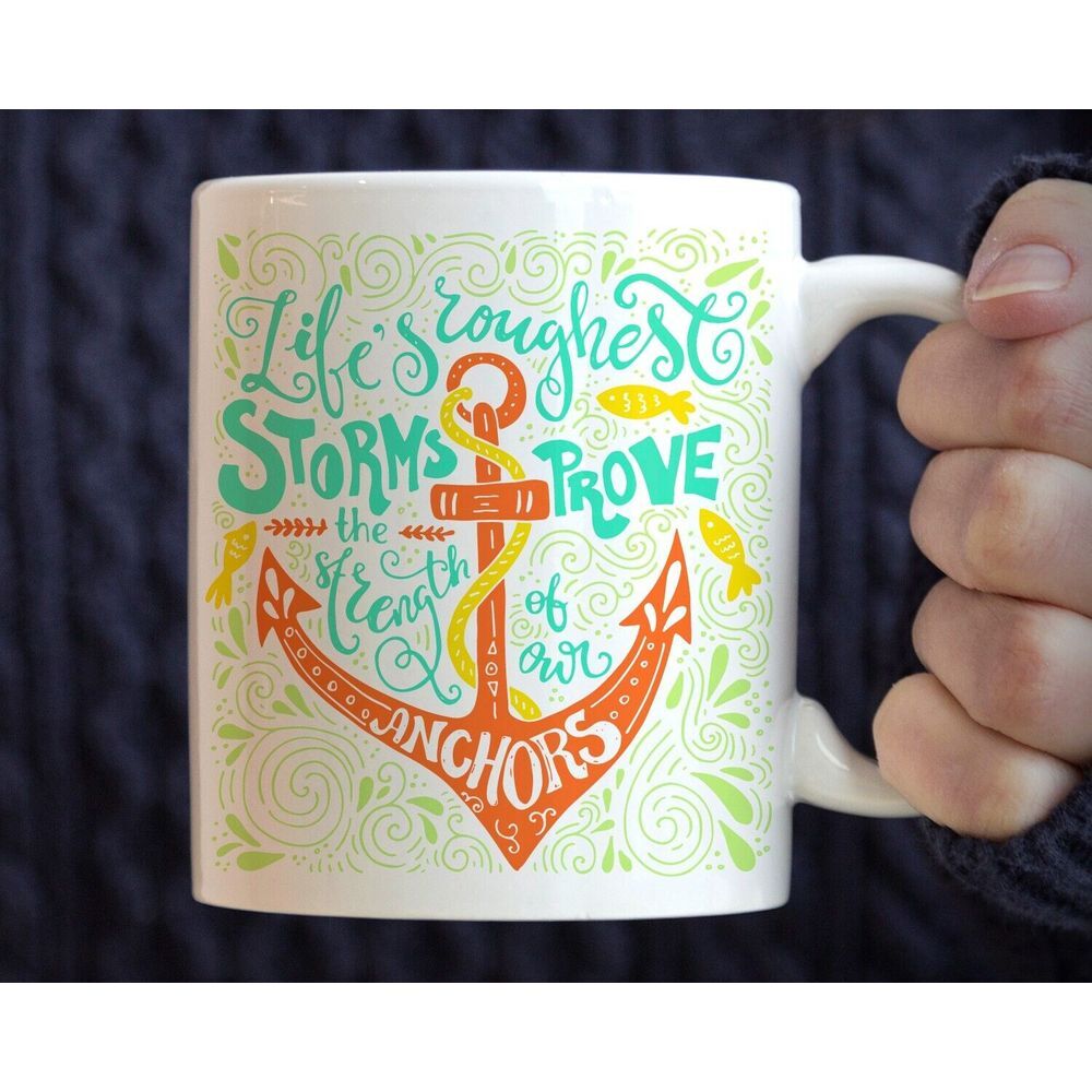 Life's Roughest Storms Prove The Strength Of Our Anchors Inspirational Mug Gift‎